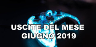 giochi in uscita giugno 2019